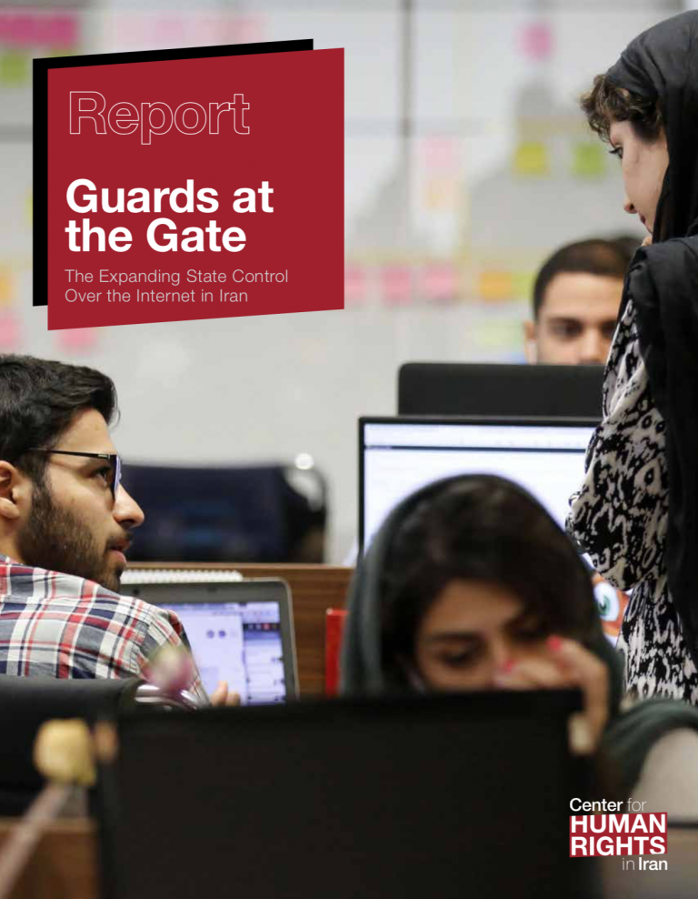 The report “Guards at the Gate: The Expanding State Control Over the Internet in Iran,” published by the Center for Human Rights in Iran (CHRI) in January 2018, explains the state policies and actions to censor and monitor the online activities of Iranians.